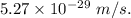 5.27\times 10^{-29}\ m/s.