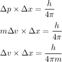 \Delta p\times \Delta x=\dfrac{h}{4\pi}\\\\m\Delta v\times \Delta x=\dfrac{h}{4\pi}\\\\\Delta v\times \Delta x=\dfrac{h}{4\pi m}