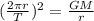 (\frac{2\pi r}{T})^{2} = \frac{GM}{r}