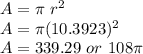 A=\pi\ r^2\\A=\pi(10.3923)^{2}\\A=339.29\ or \ 108\pi