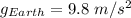 g_{Earth}=9.8\ m/s^2