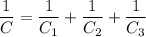 \dfrac{1}{C}=\dfrac{1}{C_{1}}+\dfrac{1}{C_{2}}+\dfrac{1}{C_{3}}