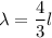 \lambda=\dfrac{4}{3}l