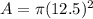 A=\pi (12.5)^2