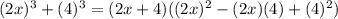 (2x)^3+(4)^3=(2x+4)((2x)^2-(2x)(4)+(4)^2)