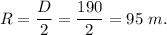 R=\dfrac{D}{2}=\dfrac{190}{2}=95\ m.