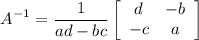 $A^{-1}=\frac{1}{a d-b c}\left[\begin{array}{cc}d & -b \\-c & a\end{array}\right]