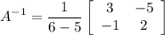 $A^{-1}=\frac{1}{6-5 }\left[\begin{array}{cc}3 & -5 \\-1 & 2 \end{array}\right]