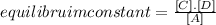 equilibruim constant = \frac{[C] . [D] }{[A] }