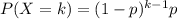 P(X=k) = (1-p)^{k-1}p