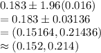 0.183 \pm 1.96(0.016)\\=0.183\pm 0.03136\\=(0.15164, 0.21436)\\\approx (0.152, 0.214)