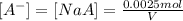 [A^{-}] = [NaA] = \frac{0.0025 mol}{V}