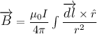 \large{\overrightarrow{B} = \dfrac{\mu_{0}I}{4 \pi}} \int \dfrac{\overrightarrow{dl} \times \hat{r}}{r^{2}}}