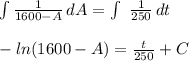 \int\limits {\frac{1}{1600-A} } \, dA  = \int\ {\frac{1}{250} } \, dt\\\\ -ln(1600-A)   = \frac{t}{250} + C\\\\