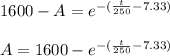 1600 - A  = e^{-(\frac{t}{250} - 7.33)} \\\\A  = 1600 -  e^{-(\frac{t}{250} - 7.33)}