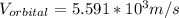 V_{orbital} = 5.591*10^3m/s