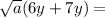 \sqrt {a} (6y + 7y) =