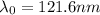 \lambda_{0} = 121.6nm