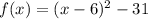 f(x)=(x-6)^2-31