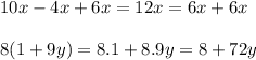 10x - 4x + 6x = 12x = 6x + 6x \\  \\ 8(1 + 9y) = 8.1 + 8.9y = 8 + 72y