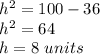h^2=100-36\\h^2=64\\h=8\ units