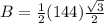 B=\frac{1}{2}(144)\frac{\sqrt{3}}{2}