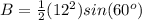 B=\frac{1}{2}(12^2)sin(60^o)
