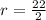 r=\frac{22}{2}