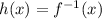 h(x) = f^{-1}(x)