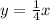 y =  \frac{1}{4} x