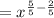 = x^{\frac{5}{5} - \frac{2}{5}}