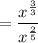 = \dfrac{x^\frac{3}{3}}{x^\frac{2}{5}}