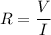 R=\dfrac{V}{I}