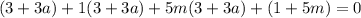 (3 + 3 a ) + 1 (3 + 3 a )+ 5 m (3 + 3 a ) + (1 + 5 m )=0