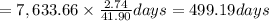 =7,633.66\times \frac{2.74}{41.90} days=499.19 days