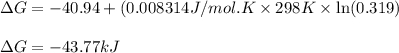 \Delta G=-40.94+(0.008314J/mol.K\times 298K\times \ln (0.319)\\\\\Delta G=-43.77kJ