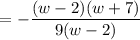 $=-\frac{(w-2)(w+7)}{9(w-2)}