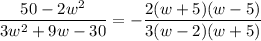 $\frac{50-2 w^{2}}{3 w^{2}+9 w-30}=-\frac{2(w+5)(w-5)}{3(w-2)(w+5)}