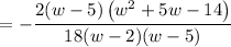 $=-\frac{2(w-5)\left(w^{2}+5 w-14\right)}{18(w-2)(w-5)}