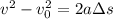 v^2 - v_0^2 = 2a\Delta s