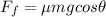 F_f = \mu mg cos\theta