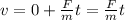 v=0+\frac{F}{m}t=\frac{F}{m}t