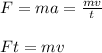 F = ma = \frac{mv}{t} \\\\Ft = mv