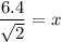 $\frac{6.4}{\sqrt{2} }=x