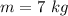 m=7\ kg