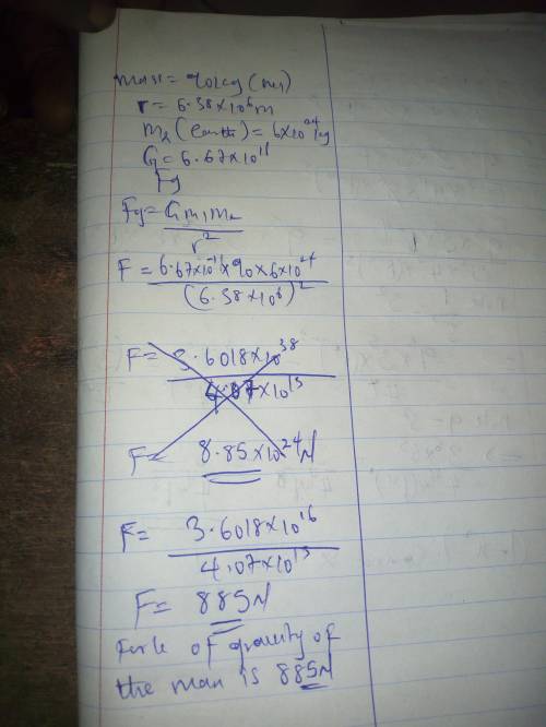 A man whose mass is 90 kg is 6.38x106m away from the center of the earth. If the Earth’s mass is6x10