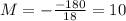 M=-\frac{-180}{18}=10