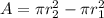 A=\pi r_2^{2} -\pi r_1^{2}