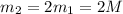 m_2=2m_1=2M