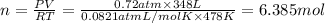 n=\frac{PV}{RT}=\frac{0.72 atm\times 348 L}{0.0821 atm L/mol K\times 478 K}=6.385 mol